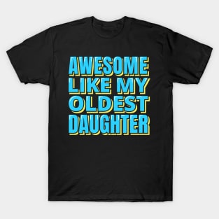 Awesome Like My Oldest Daughter T-Shirt